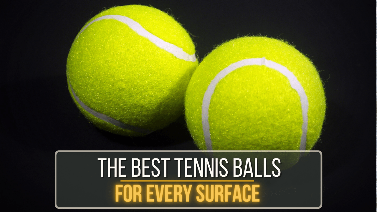 The Best Tennis Balls For All Courts In 2024 Our Top 8