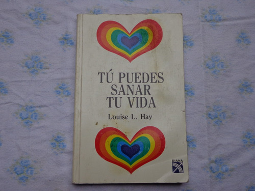 Louise L. Hay, Tú Puedes Sanar Tu Vida, Diana, México, 1984. Mercado