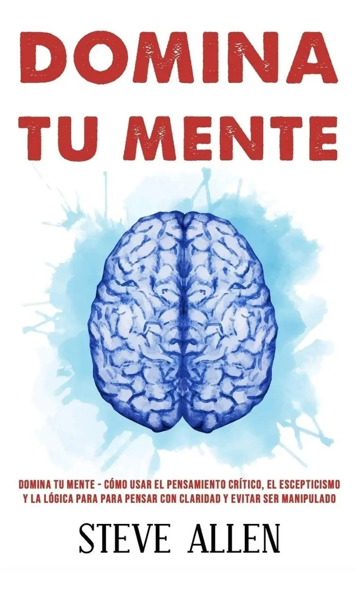 Libro Domina Tu Mente Como Usar El Pensamiento Crítico Allen Mercado