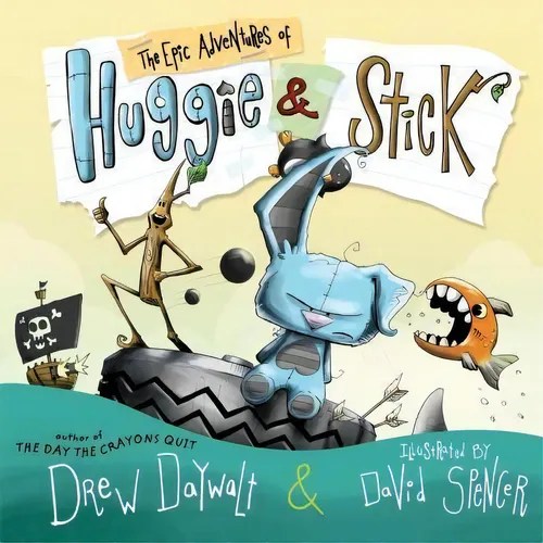 The Epic Adventures Of Huggie & Stick, De Drew Daywalt. Editorial
