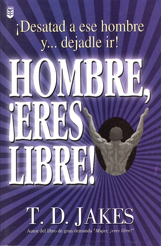 Hombre ¡eres Libre! Desatad A Ese Hombre De T D Jakes Mercado Libre