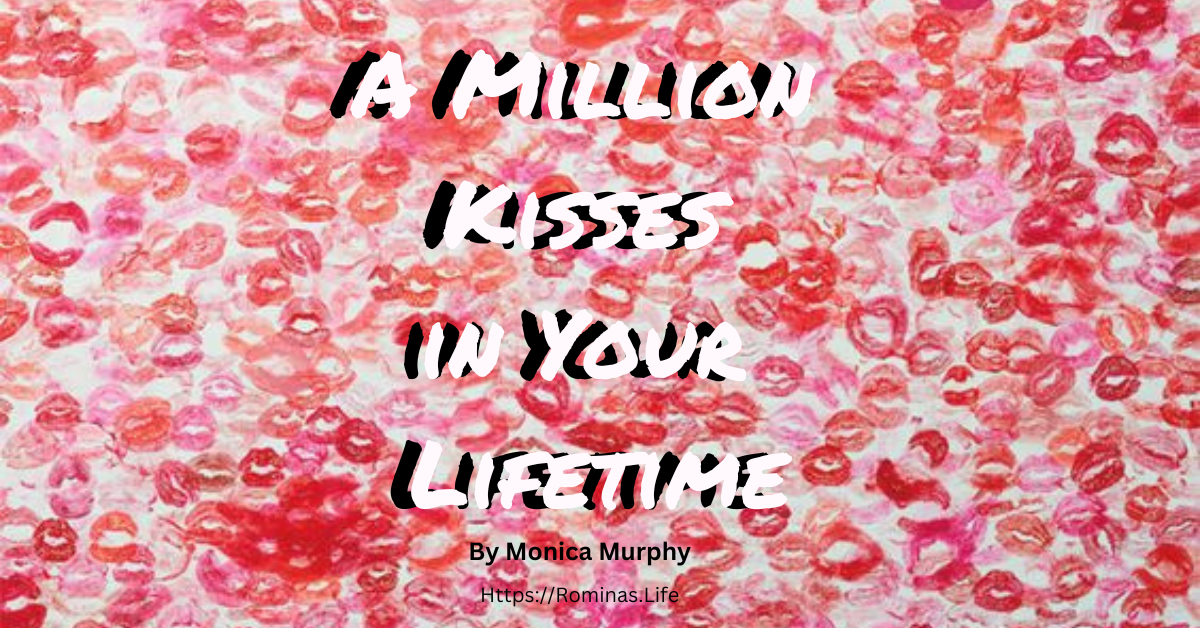 A Million Kisses in Your Lifetime by Monica Murphy ROMINA'S LIFE