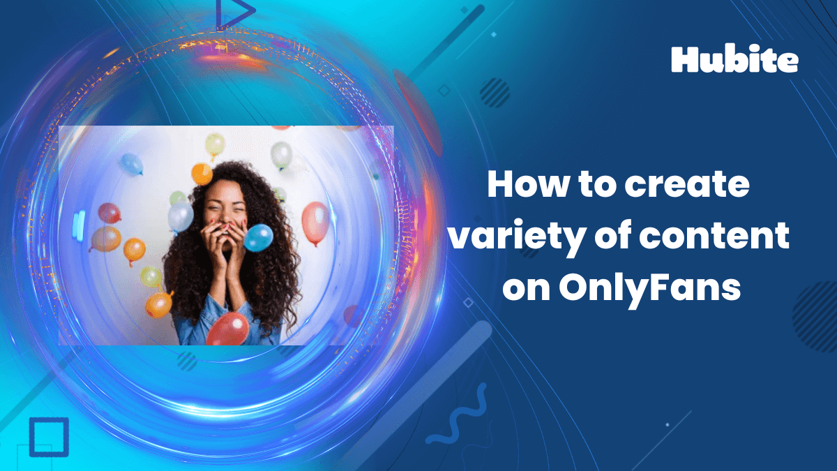 How to create variety of content on OnlyFans 🥇 Hubite blog