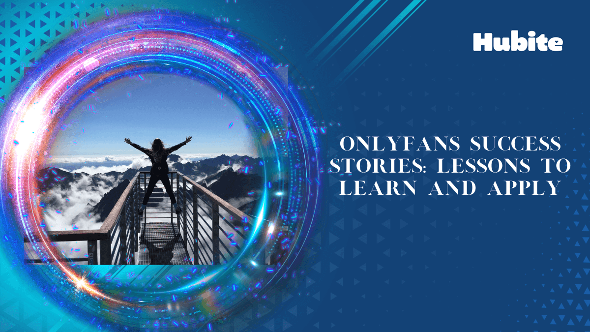 OnlyFans Success Stories Lessons to Learn and Apply 🥇 Hubite blog(03)