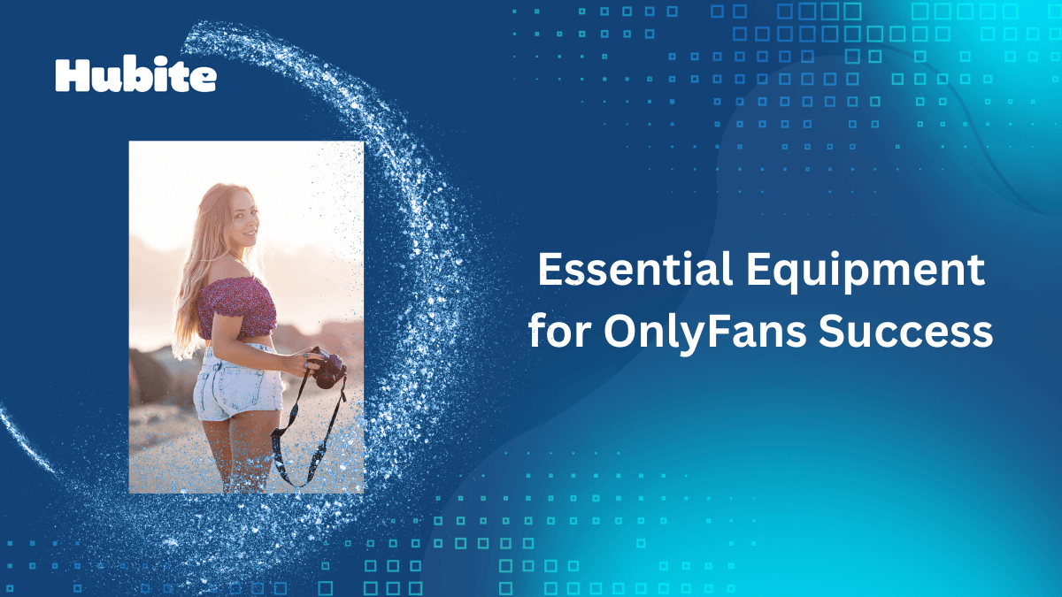 The OnlyFans Equipment You Need 🥇 Hubite blog