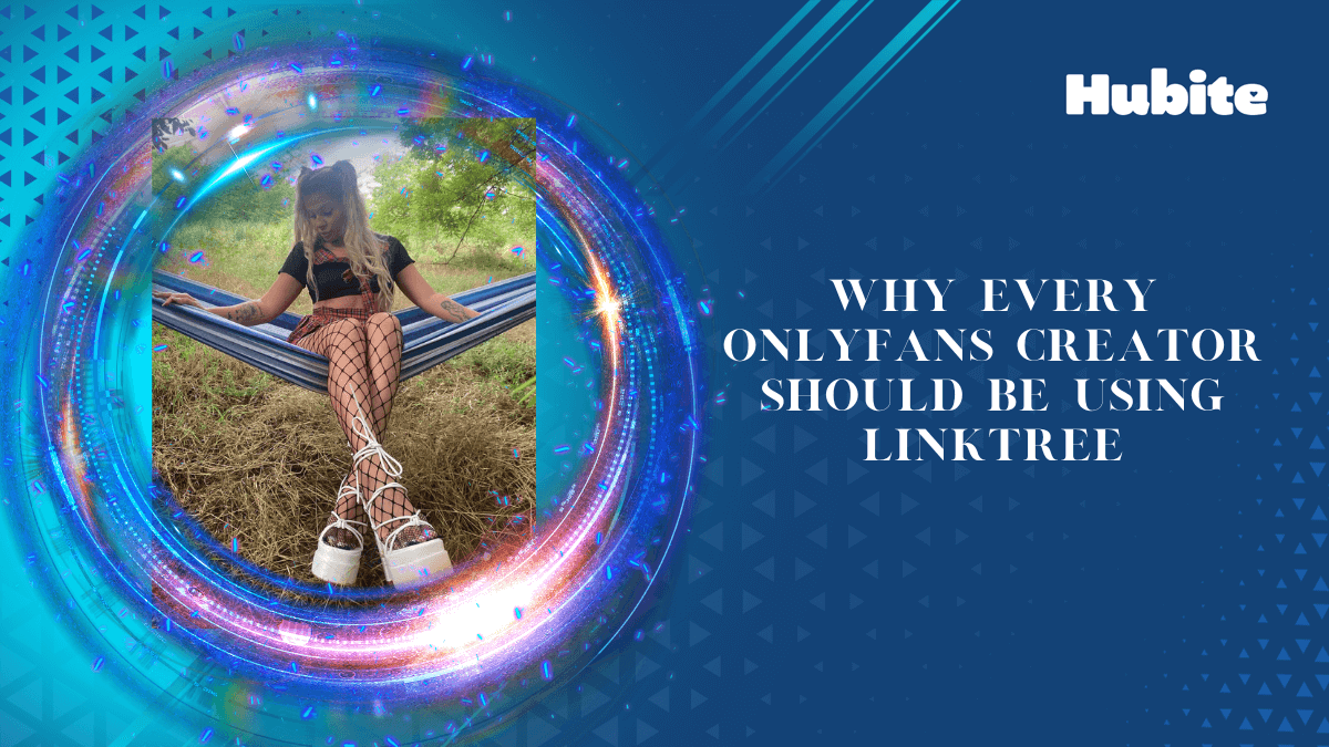 Why Every OnlyFans Creator Should Be Using Linktree 🥇 Hubite blog