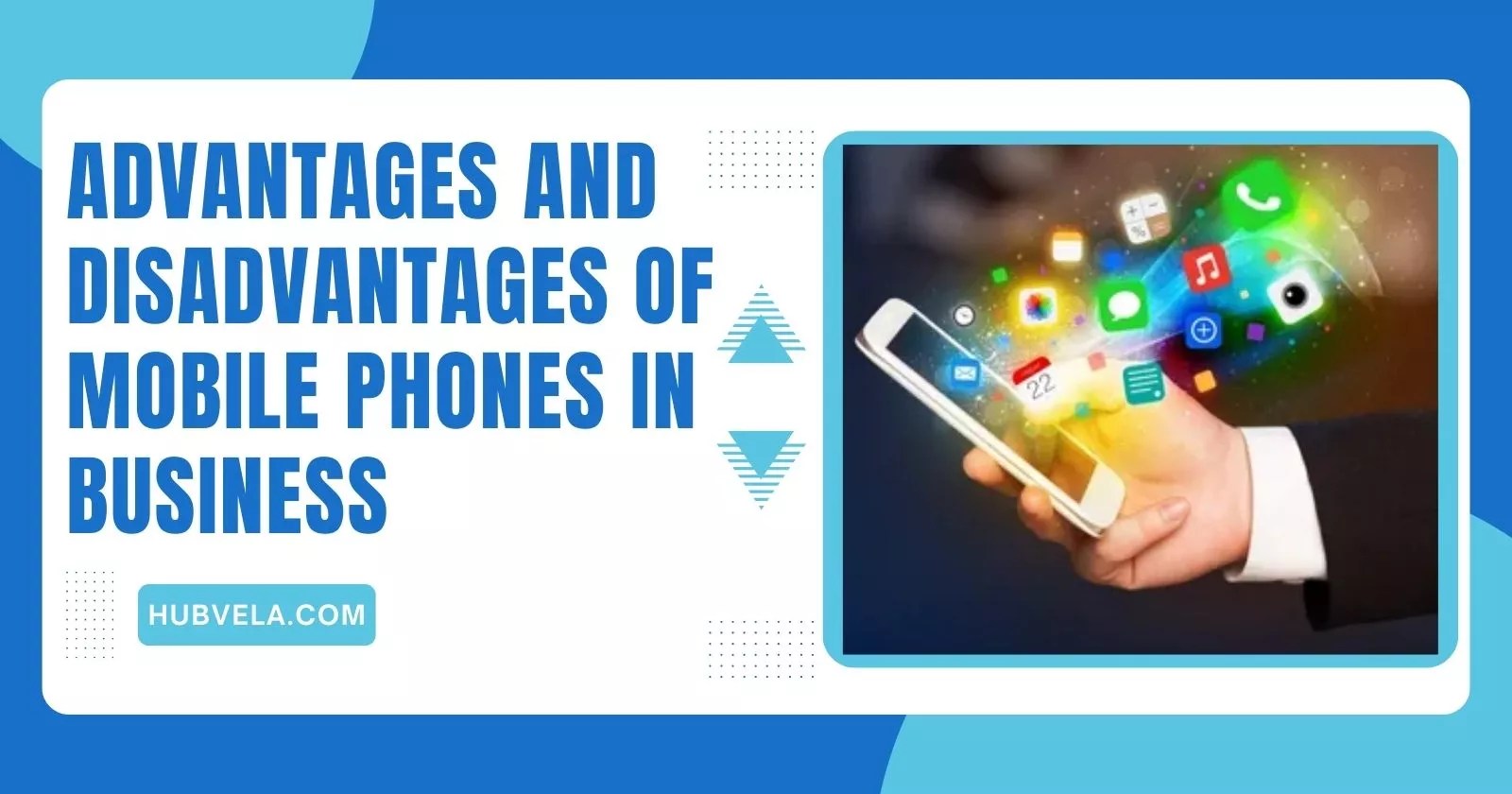 Advantages and Disadvantages of Mobile Phones in Business » Hubvela