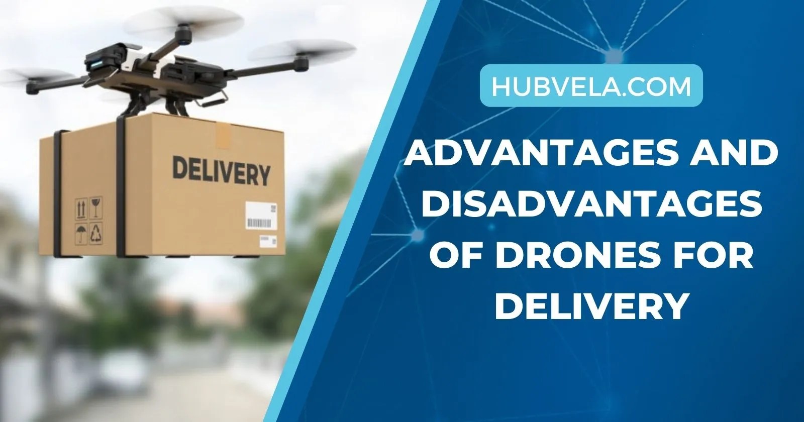 Advantages and Disadvantages of Drones for Delivery » Hubvela