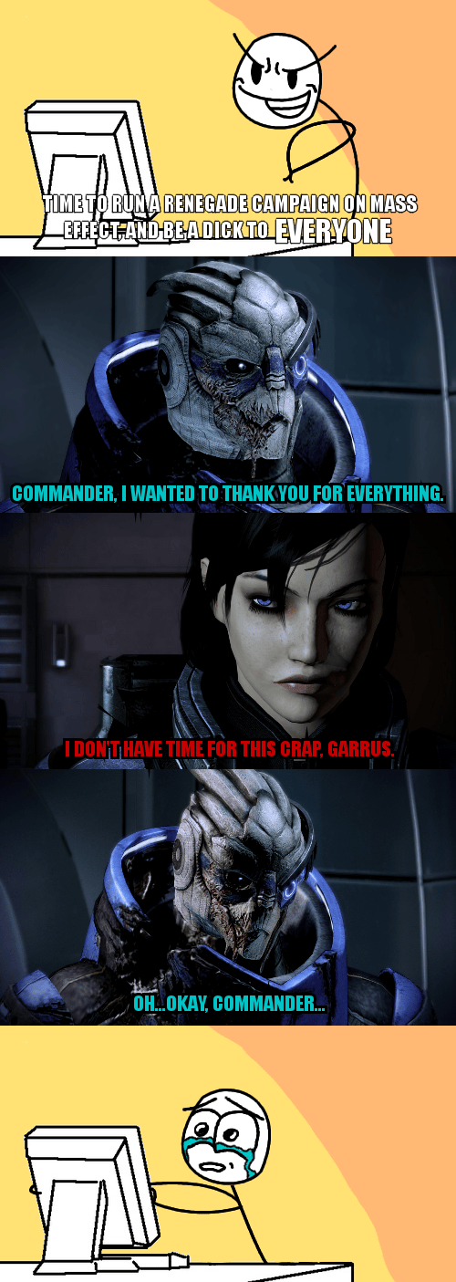 Me trying to run renegade in Mass Effect