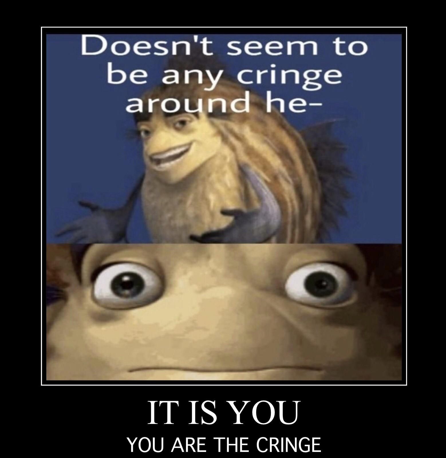 OH NO bro it is you, damn, guy, that's really bad