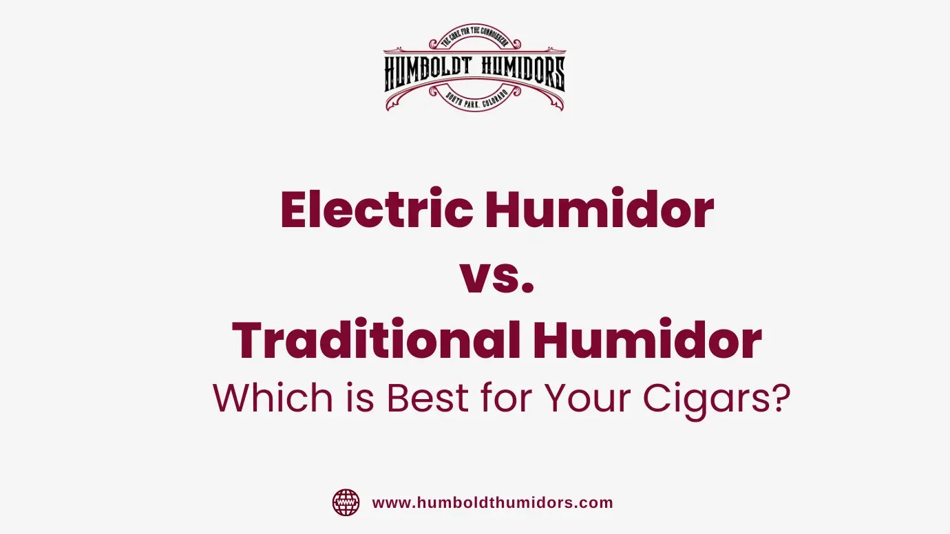 Electric Humidor vs. Traditional Humidor Which is Best for Your Cigar