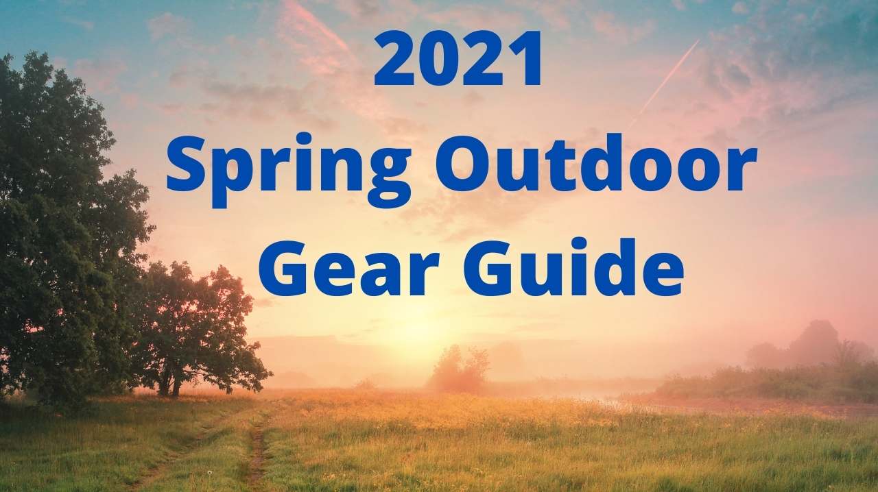 2021 Spring Outdoor Gear Guide