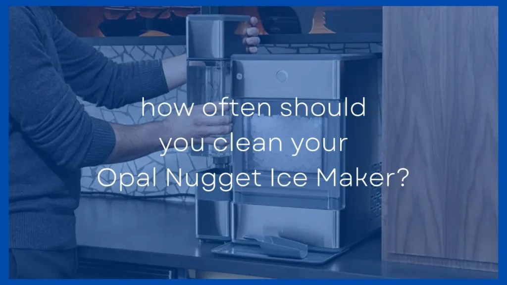 How Often Should You Clean the Opal Nugget Ice Machine?