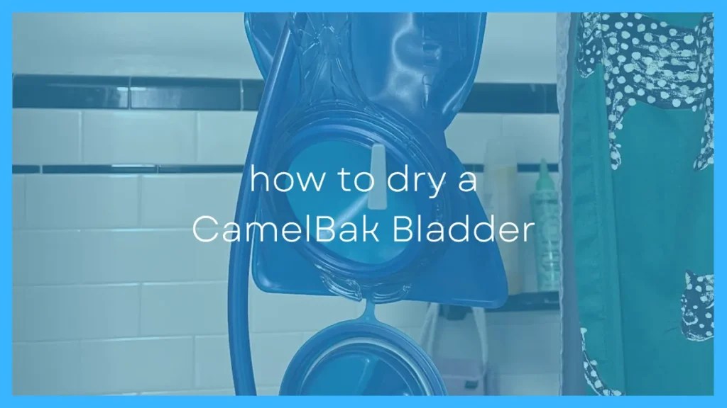 8 Best Ways To Perfectly Dry Your CamelBak Bladder