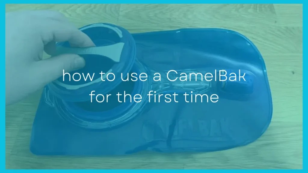 How To Use A CamelBak For The First Time [StepByStep]