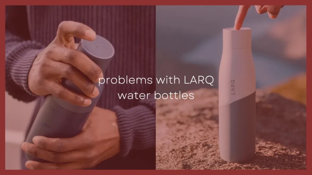 10 Problems With The Self Cleaning LARQ Water Bottle