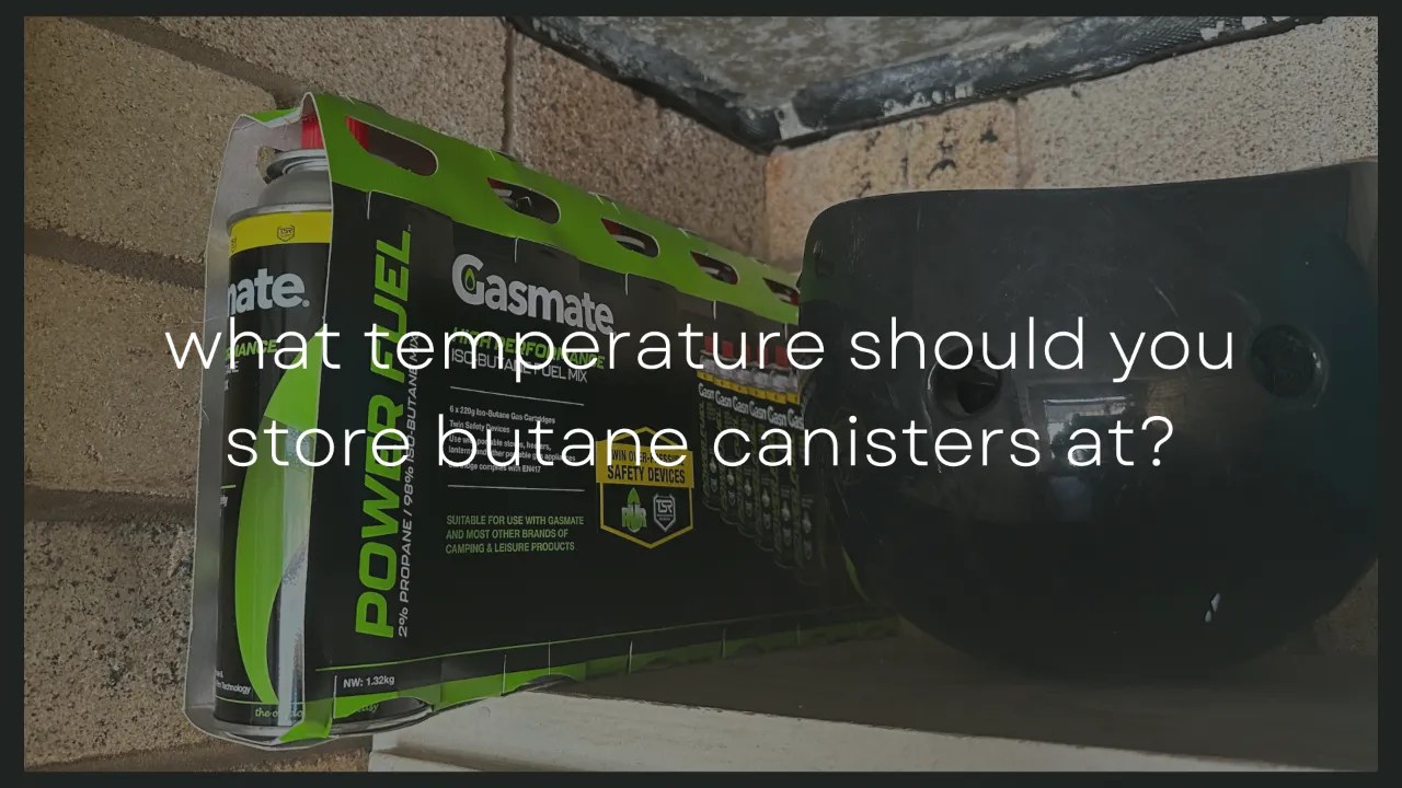What Temperature Should You Store Butane Canisters At?