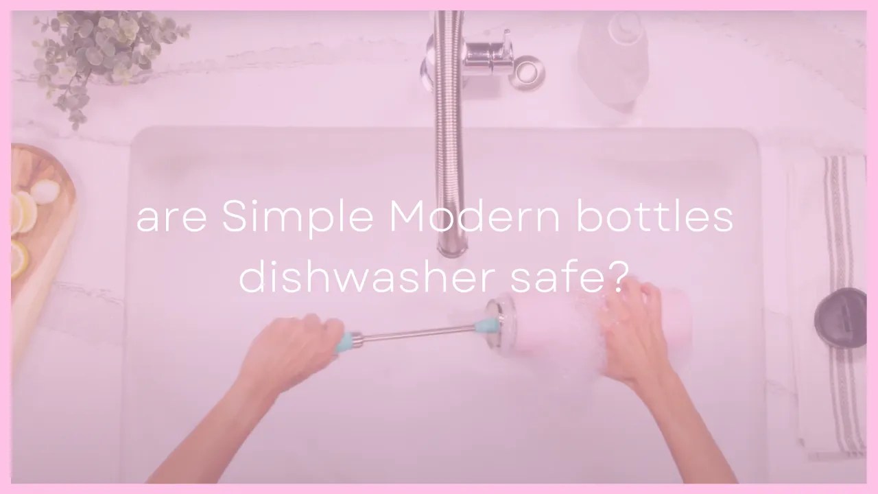Are Simple Modern Bottles DishwasherSafe?