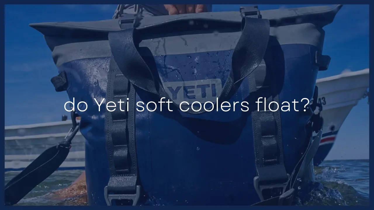 Do Yeti SoftSided Bag Coolers Float?