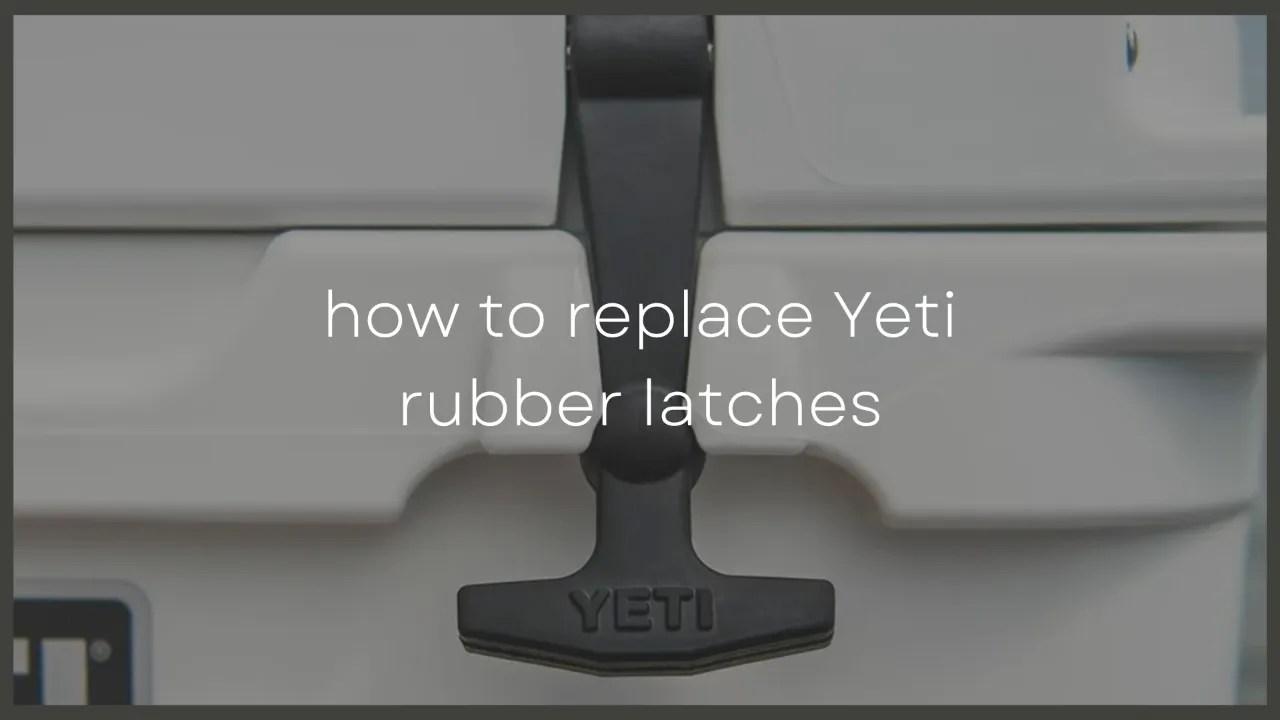 How To Replace The Rubber Latches On A Yeti Cooler