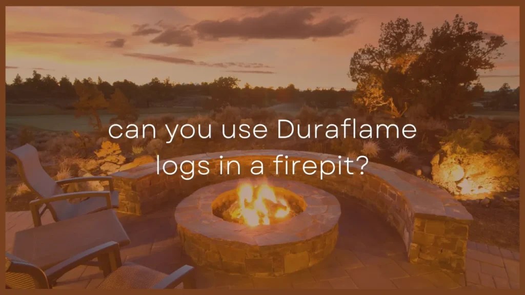 Can You Use Duraflame Logs in a Firepit?