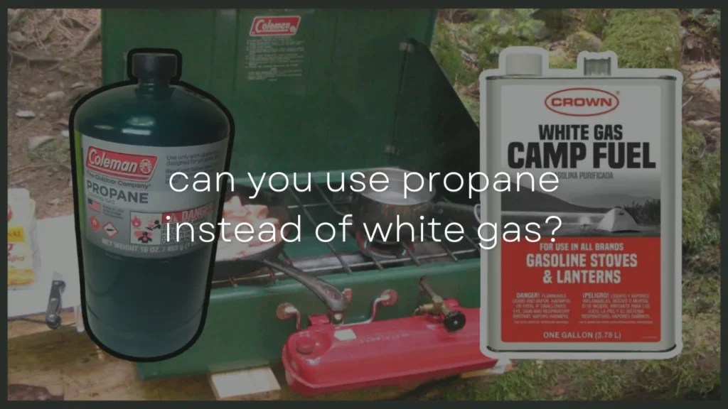 How To Use Propane Instead of White Gas