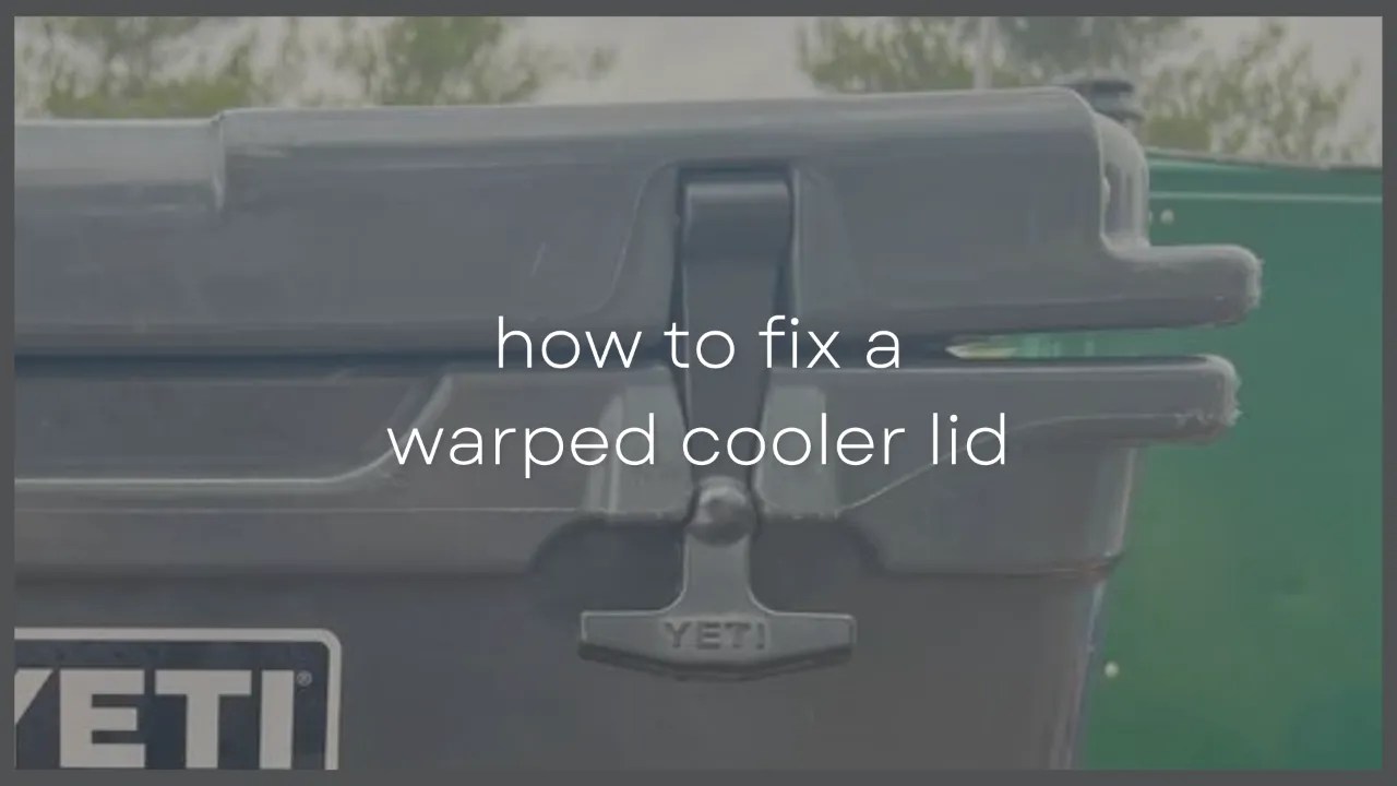9 Ways To Fix A Bent/Warped Cooler Lid