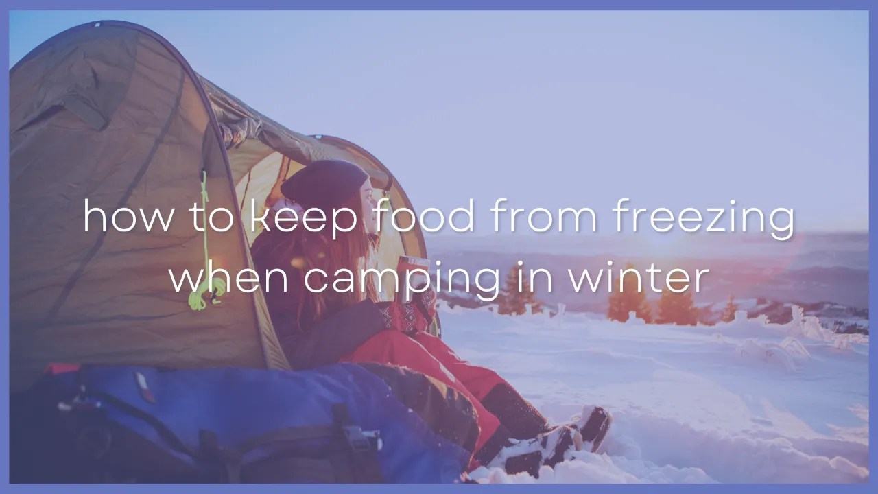 How To Keep Food From Freezing While Camping In The Winter