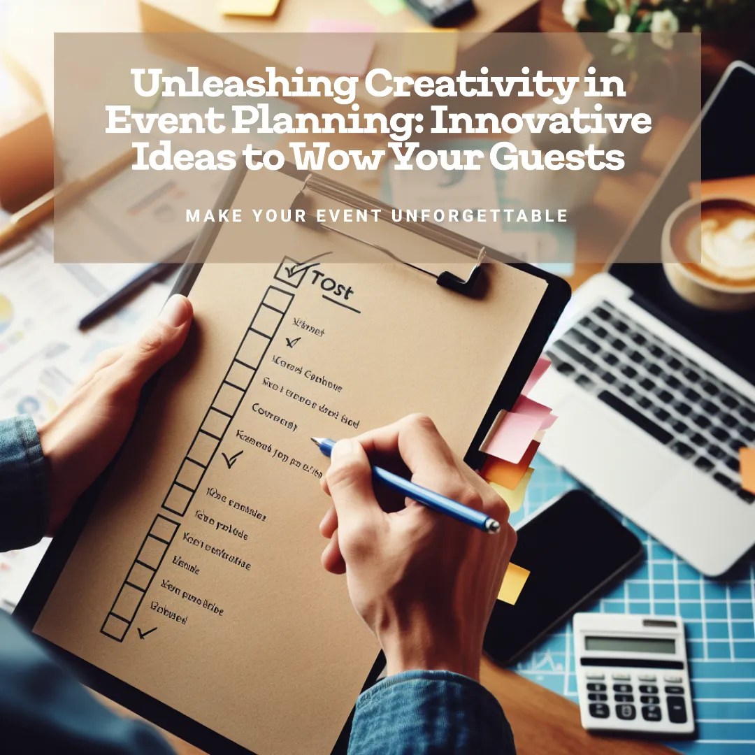 Unleashing Creativity in Event Planning Innovative Ideas to Wow Your
