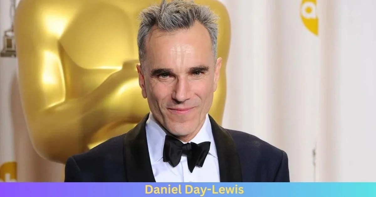Net Worth of Daniel DayLewis 2024 Husband Info