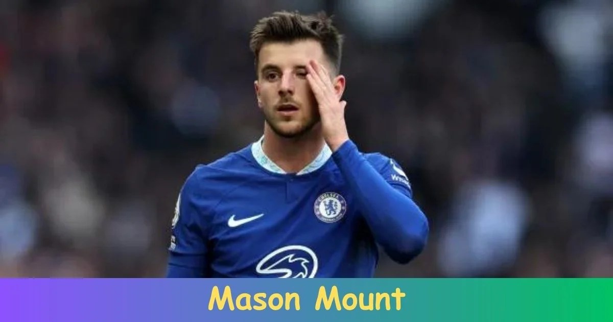 Mason Mount Biography Net Worth, Age, Career, Records, Family