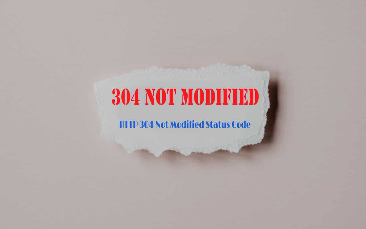 HTTP 304 Not Modified Status Code 6 Potential Methods To Fix It