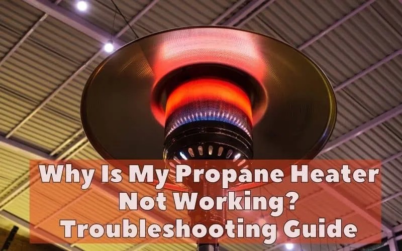 Propane Heater Not Working? 5 Essential checks - HVAC BOSS
