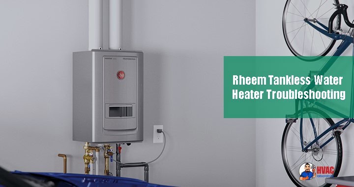 Rheem Tankless Water Heater Troubleshooting [12 Problems]
