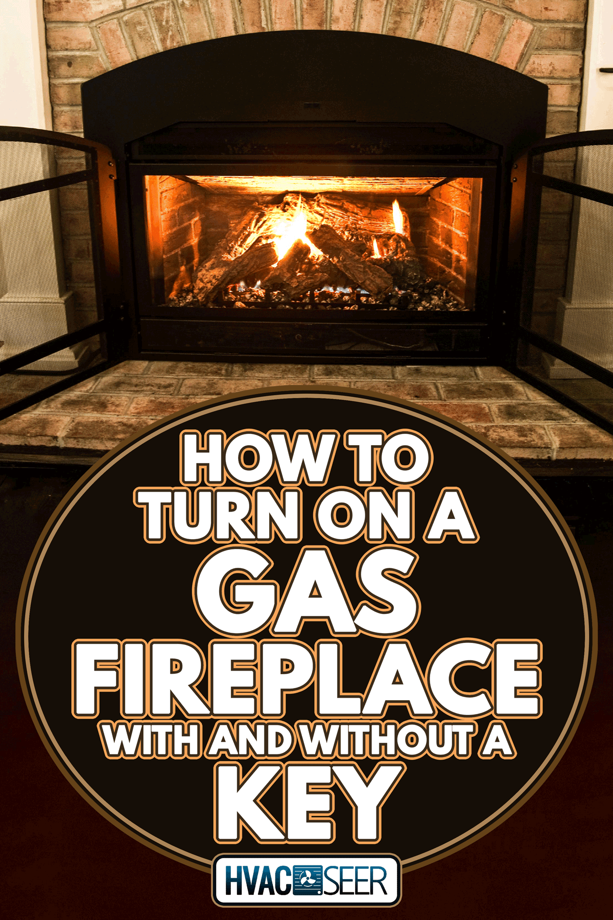 How To Turn On A Gas Fireplace With And Without A Key