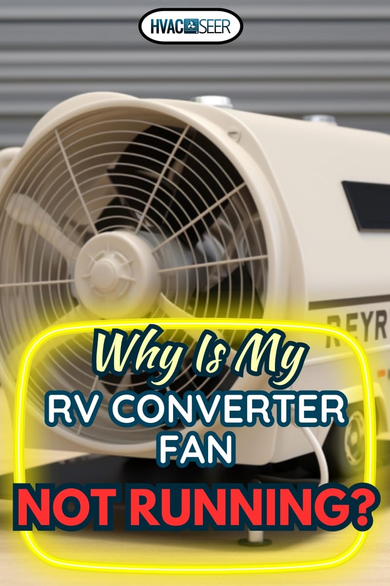 Why Is My RV Converter Fan Not Running?