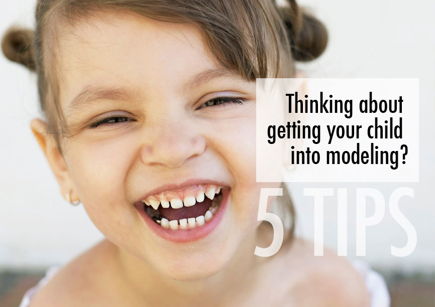THINKING ABOUT GETTING YOUR CHILD INTO MODELING?