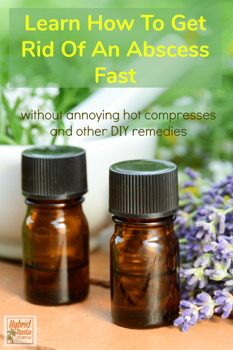 How To Get Rid Of An Abscess With Essential Oils Hybrid Rasta Mama