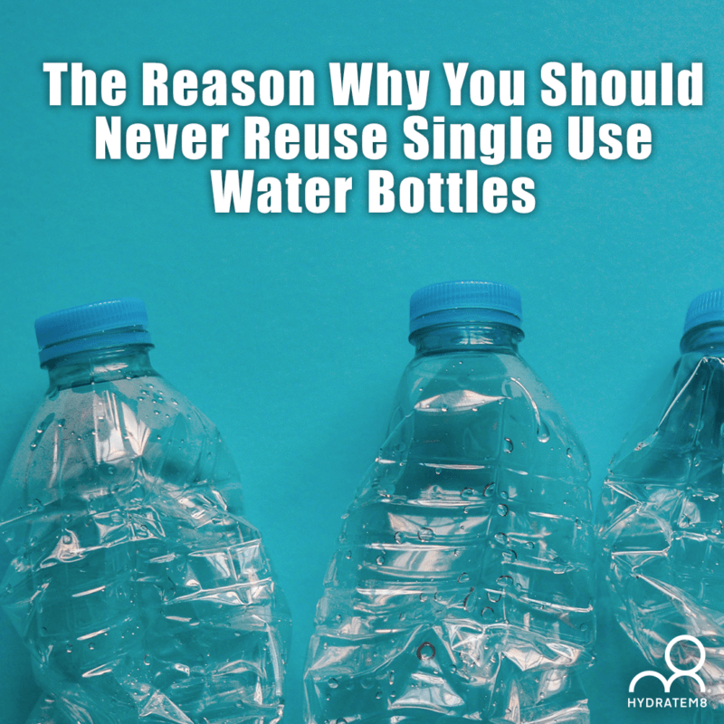 The Reason Why You Should Never Reuse Single Use Water Bottles HydrateM8