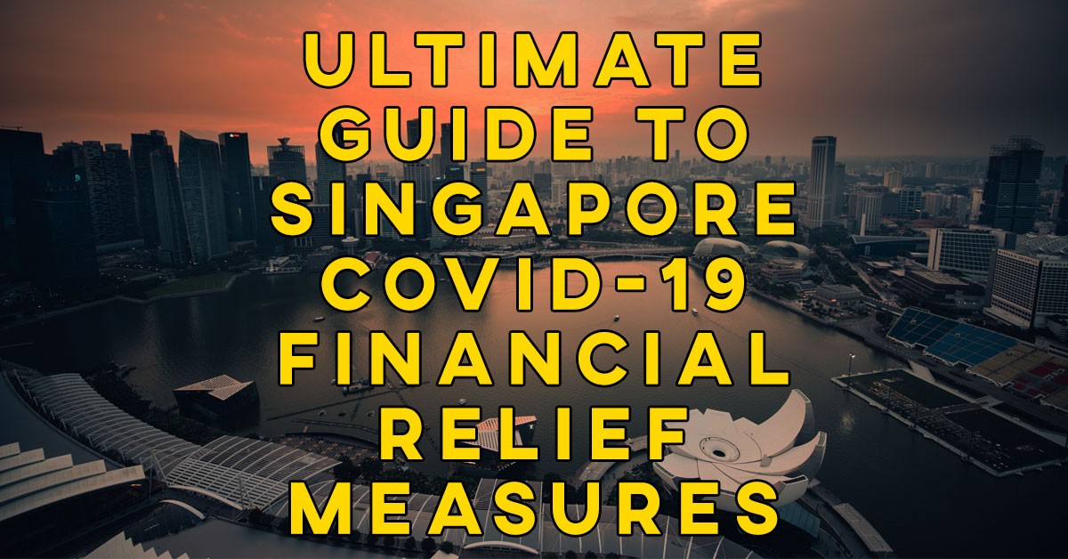 The Ultimate Guide to all of Singapore COVID19 Financial Relief Measures