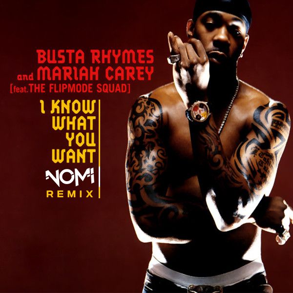 Busta Rhymes, Mariah Carey, Flipmode Squad I Know What You Want (Nomi