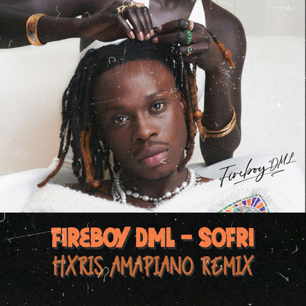 Fireboy DML Sofri (Hxris Amapiano Remix) by HXRIS Free Download on