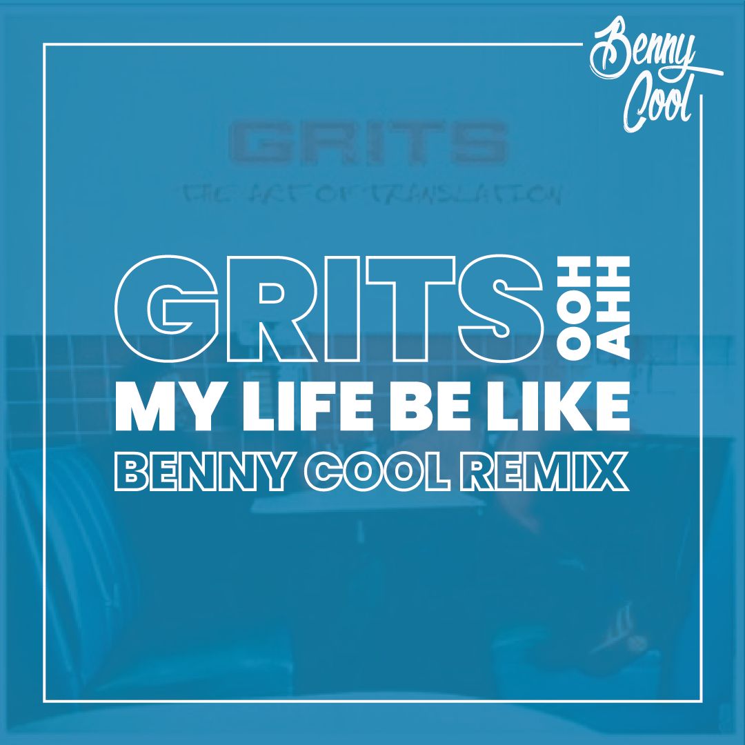 Grits Ooh Ahh (My Life Be Like) (BENNY COOL Remix) by BENNY COOL