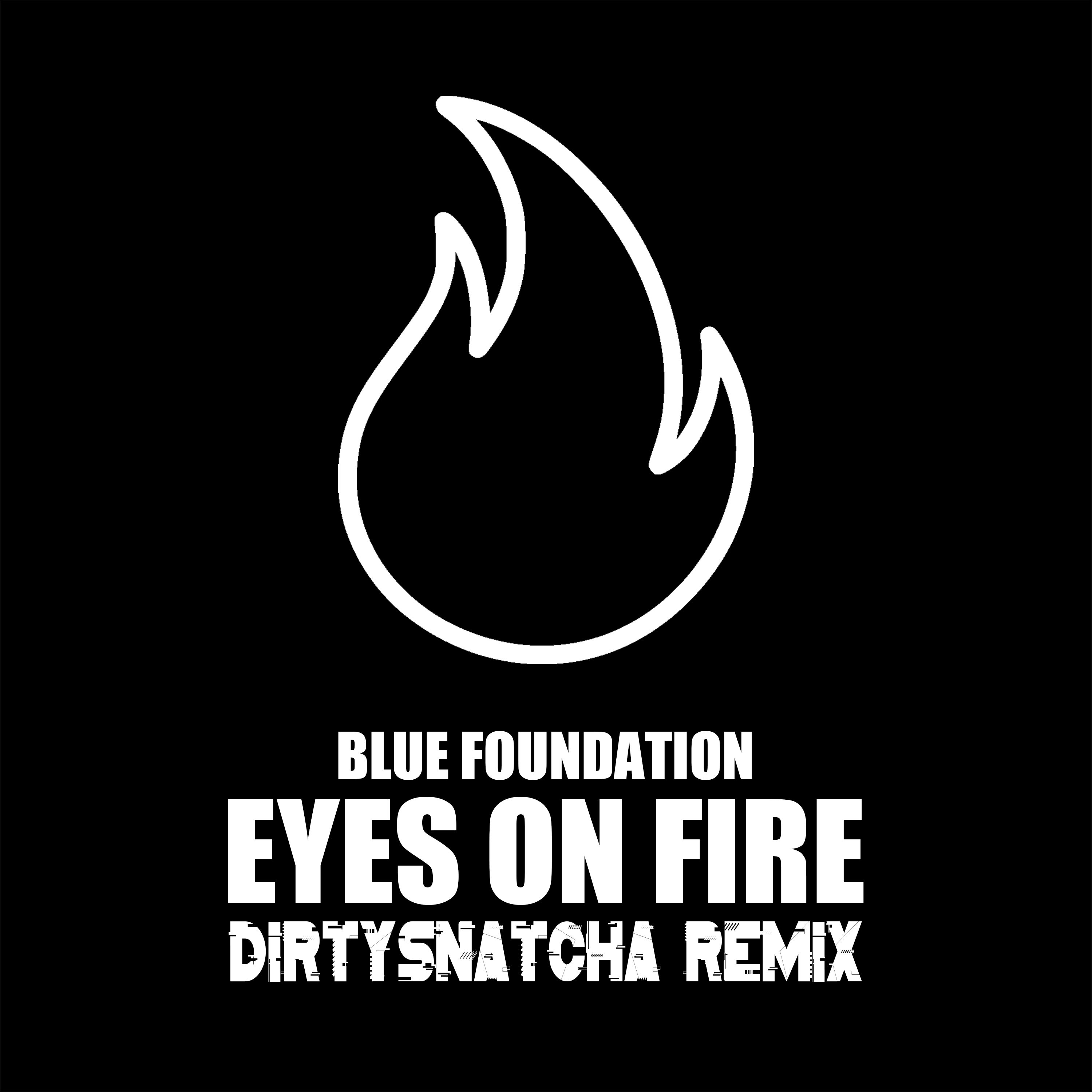 (DirtySnatcha Remix) by Blue Foundation Eyes On Fire Free Download on Hypeddit