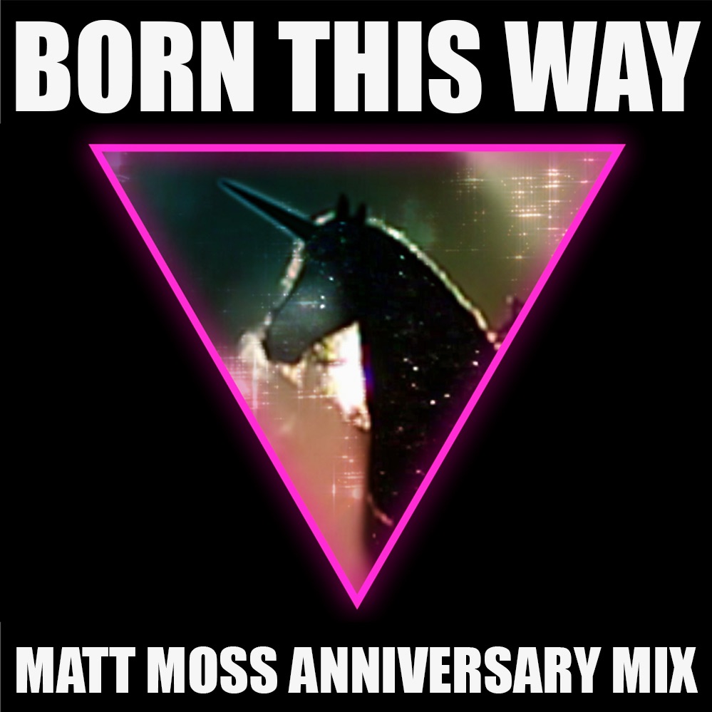 Born This Way (Matt Moss Anniversary Mix) by Lady Gaga Free Download