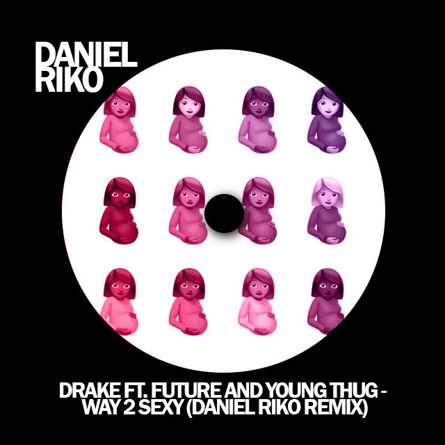 Drake ft. Future and Young Thug Way 2 Sexy (Daniel Riko Remix