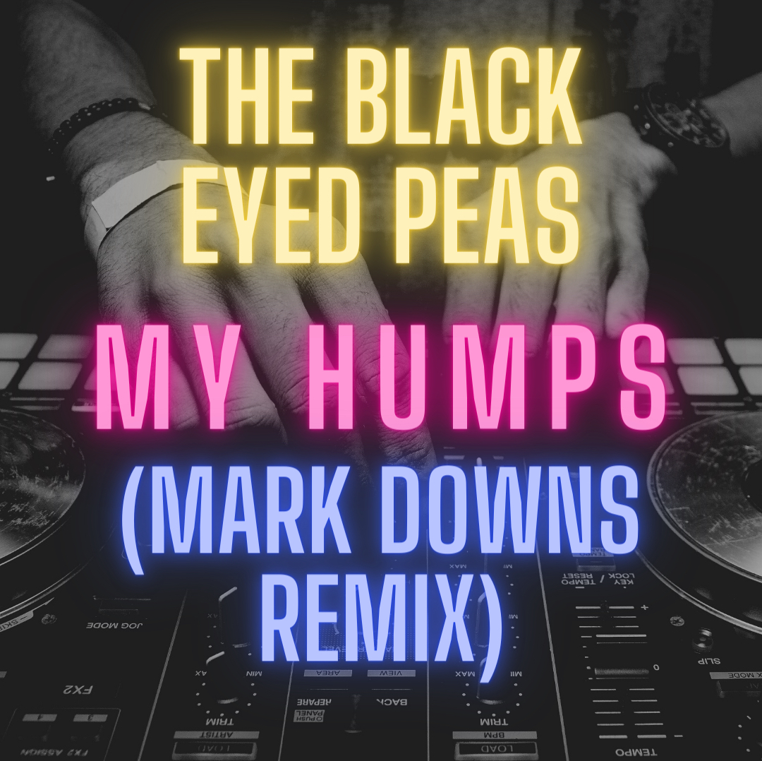 The Black Eyed Peas My Humps (Mark Downs Remix) FREE DOWNLOAD by Mark Downs Free Download on