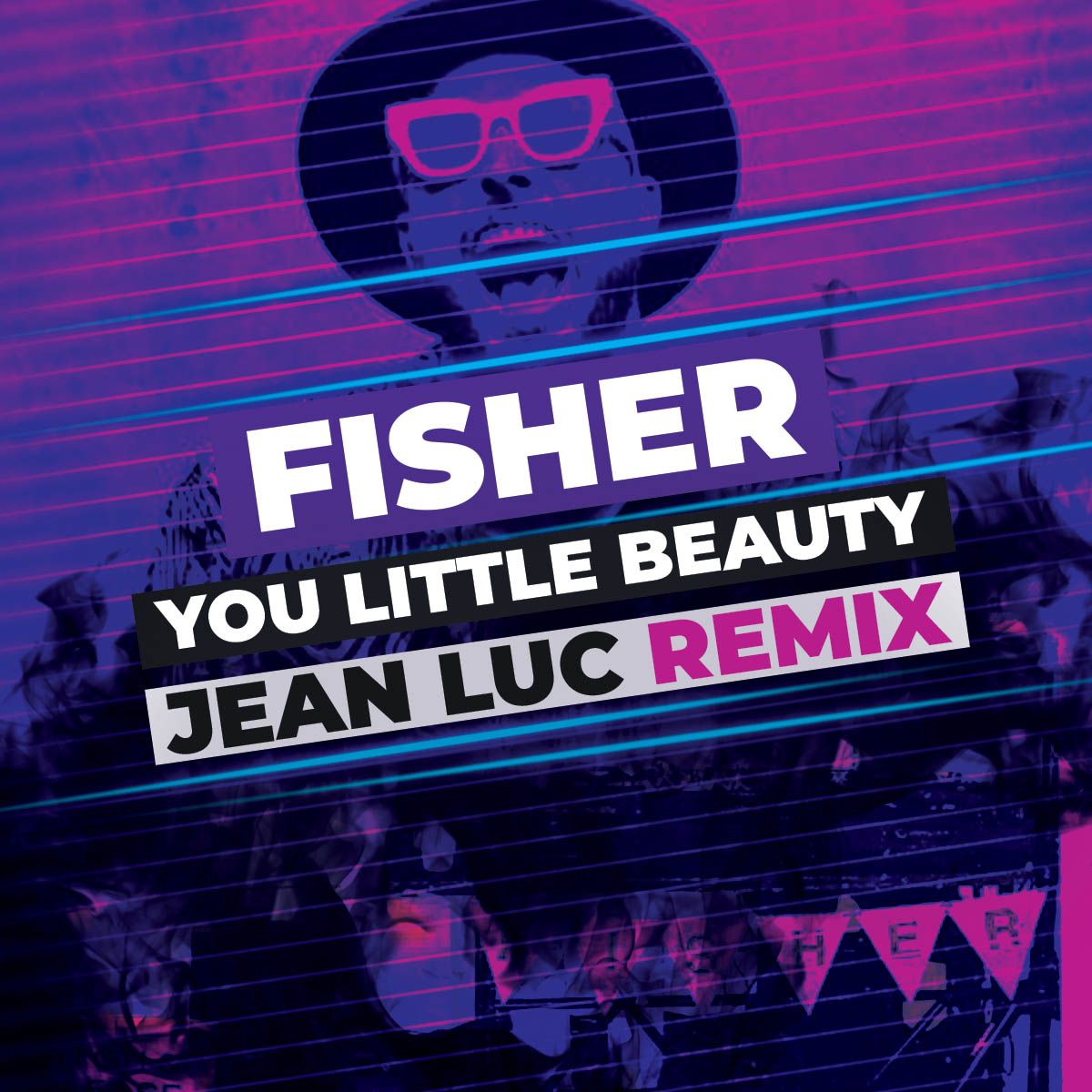 You Little Beauty (Jean Luc Remix) by Fisher Free Download on Hypeddit