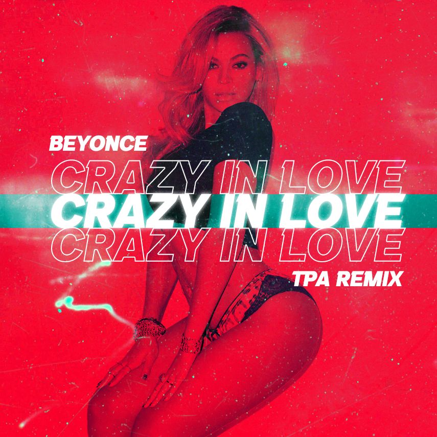Beyonce Crazy In Love (TPA Remix) by TPA Free Download on Hypeddit