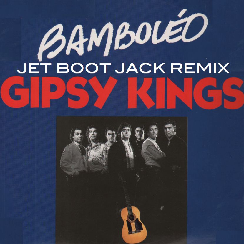Gypsy Kings Bamboleo Jet Boot Jack Remix FREE DOWNLOAD